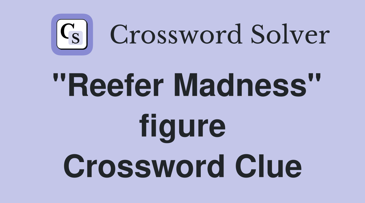 "Reefer Madness" figure Crossword Clue