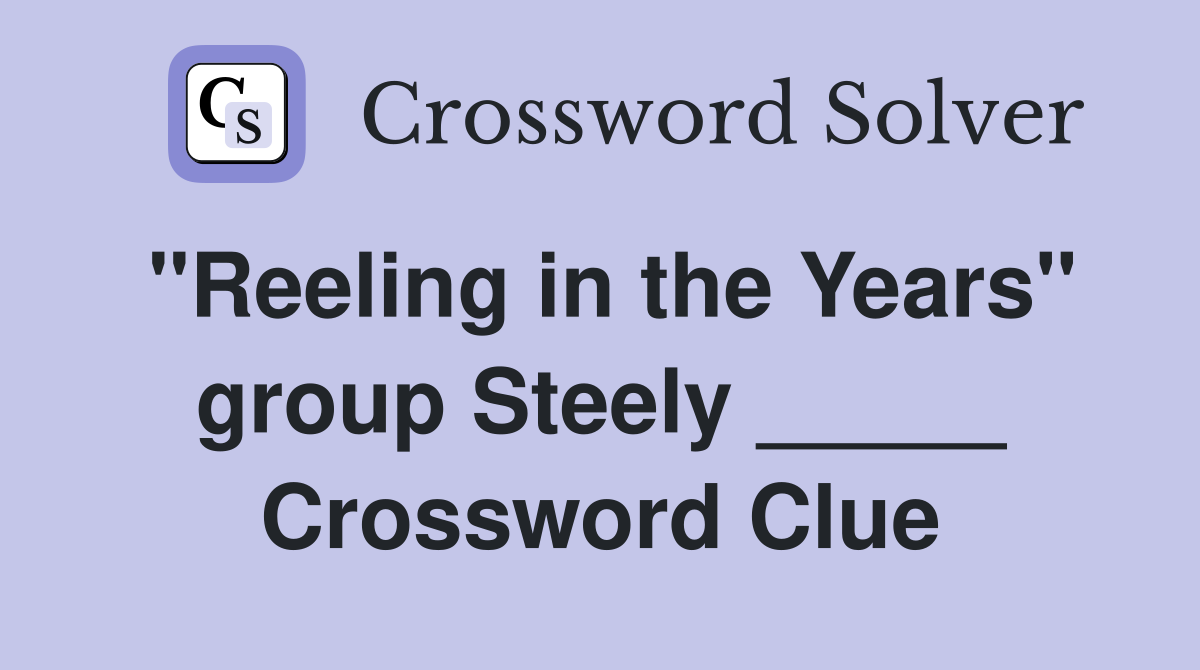 "Reeling in the Years" group Steely _____ Crossword Clue