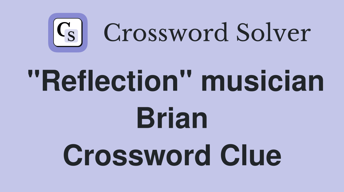 quot Reflection quot musician Brian Crossword Clue Answers Crossword Solver