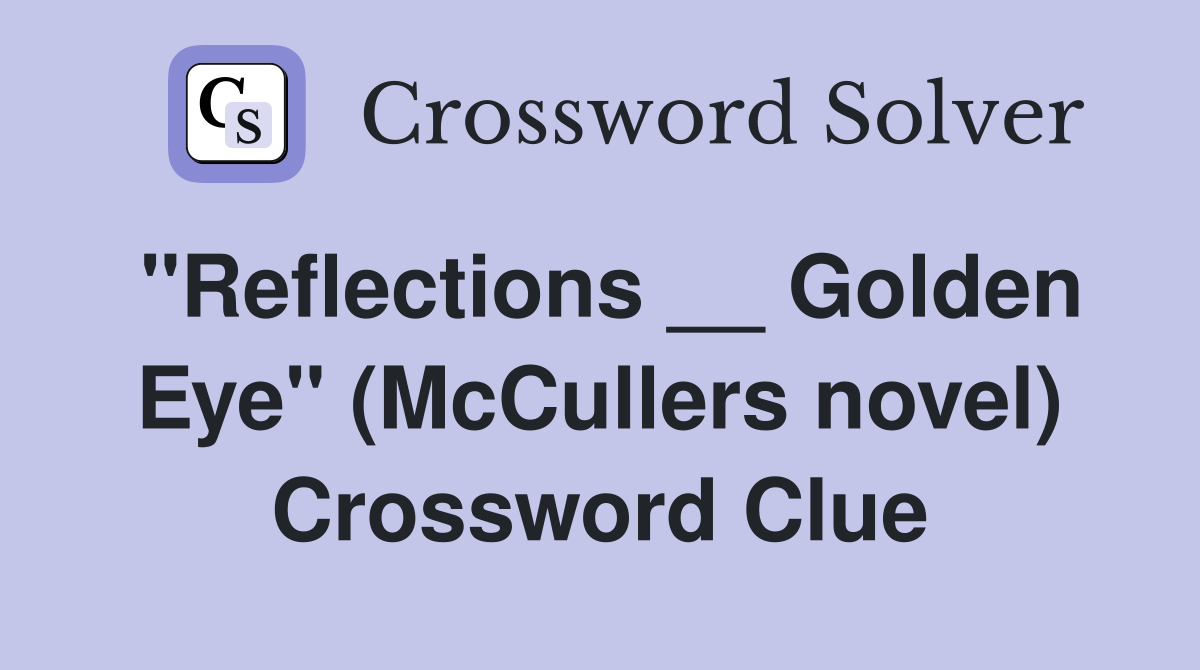 "Reflections __ Golden Eye" (McCullers novel) Crossword Clue