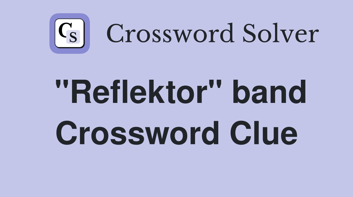 "Reflektor" band Crossword Clue