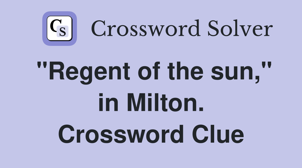 "Regent of the sun," in Milton. Crossword Clue