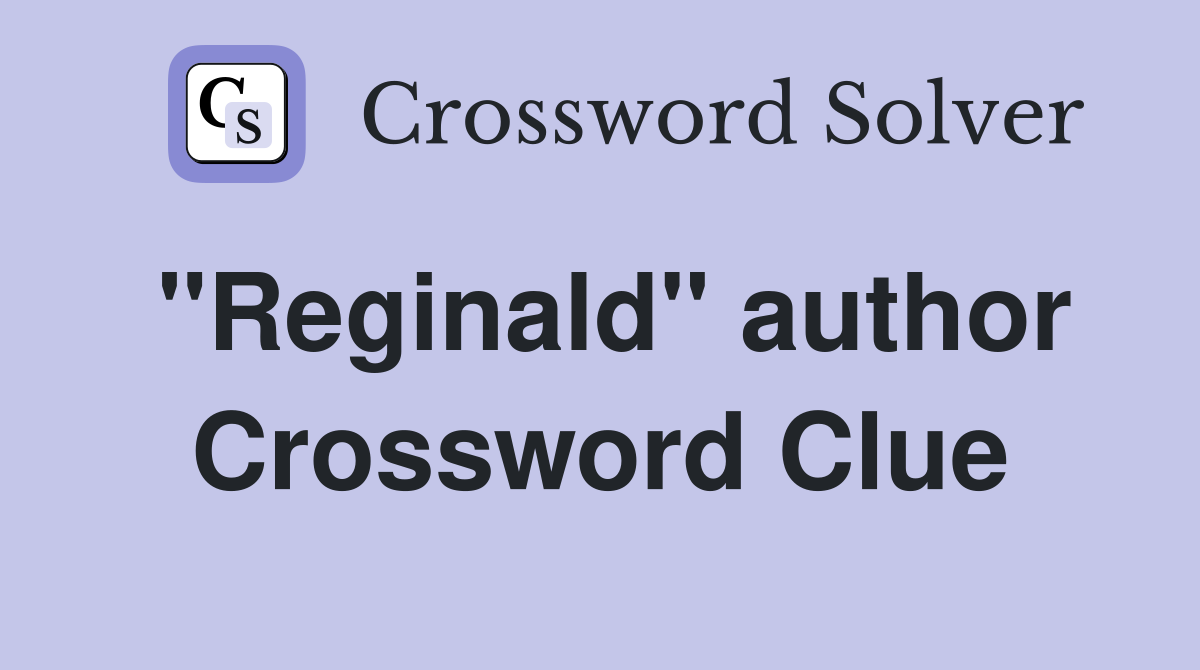 "Reginald" author Crossword Clue