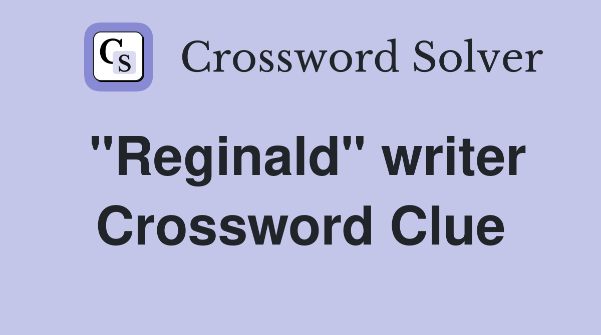 "Reginald" writer Crossword Clue