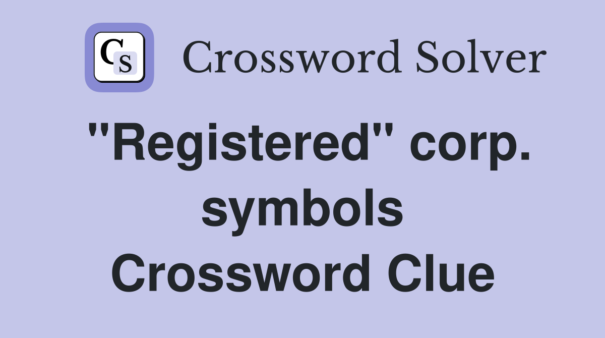 "Registered" corp. symbols Crossword Clue