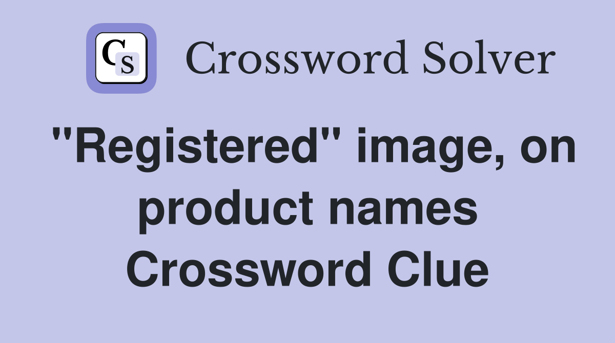 "Registered" image, on product names Crossword Clue