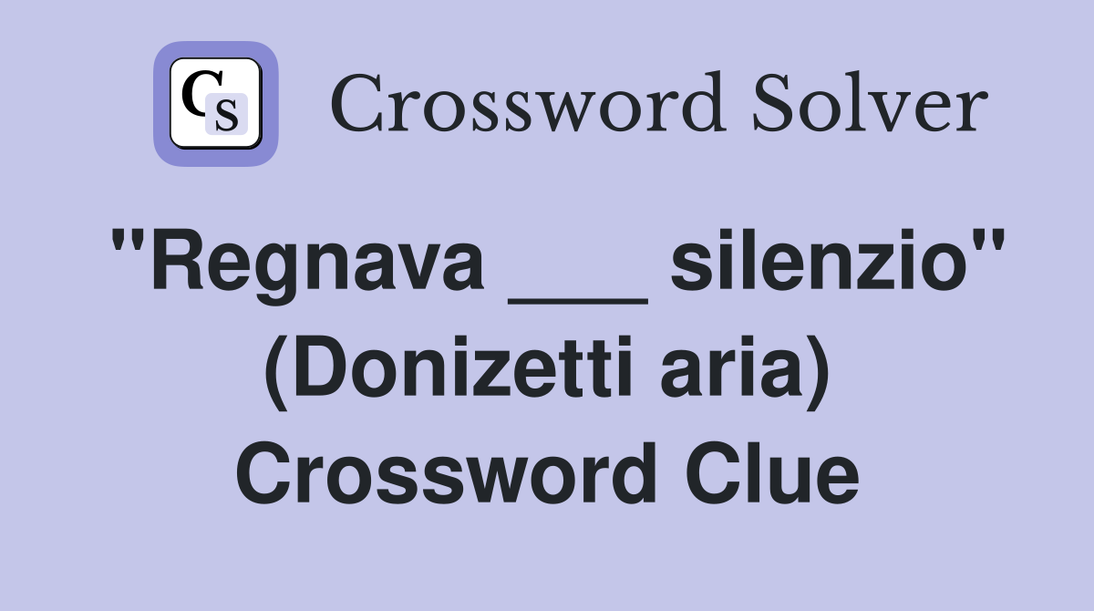 "Regnava ___ silenzio" (Donizetti aria) Crossword Clue
