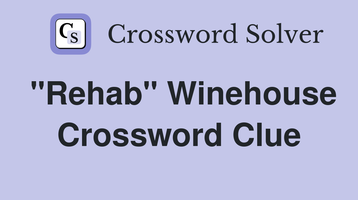 "Rehab" Winehouse Crossword Clue