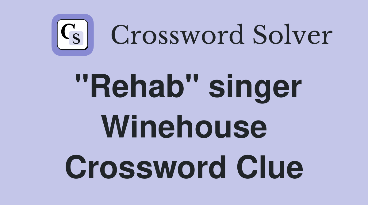 "Rehab" singer Winehouse Crossword Clue