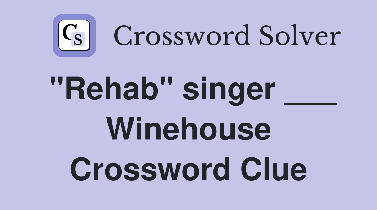 "Rehab" singer ___ Winehouse Crossword Clue