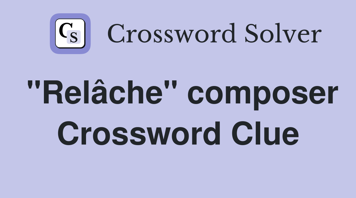 "Relâche" composer Crossword Clue