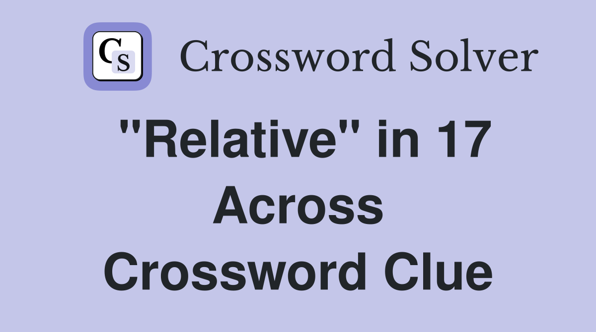 "Relative" in 17 Across Crossword Clue