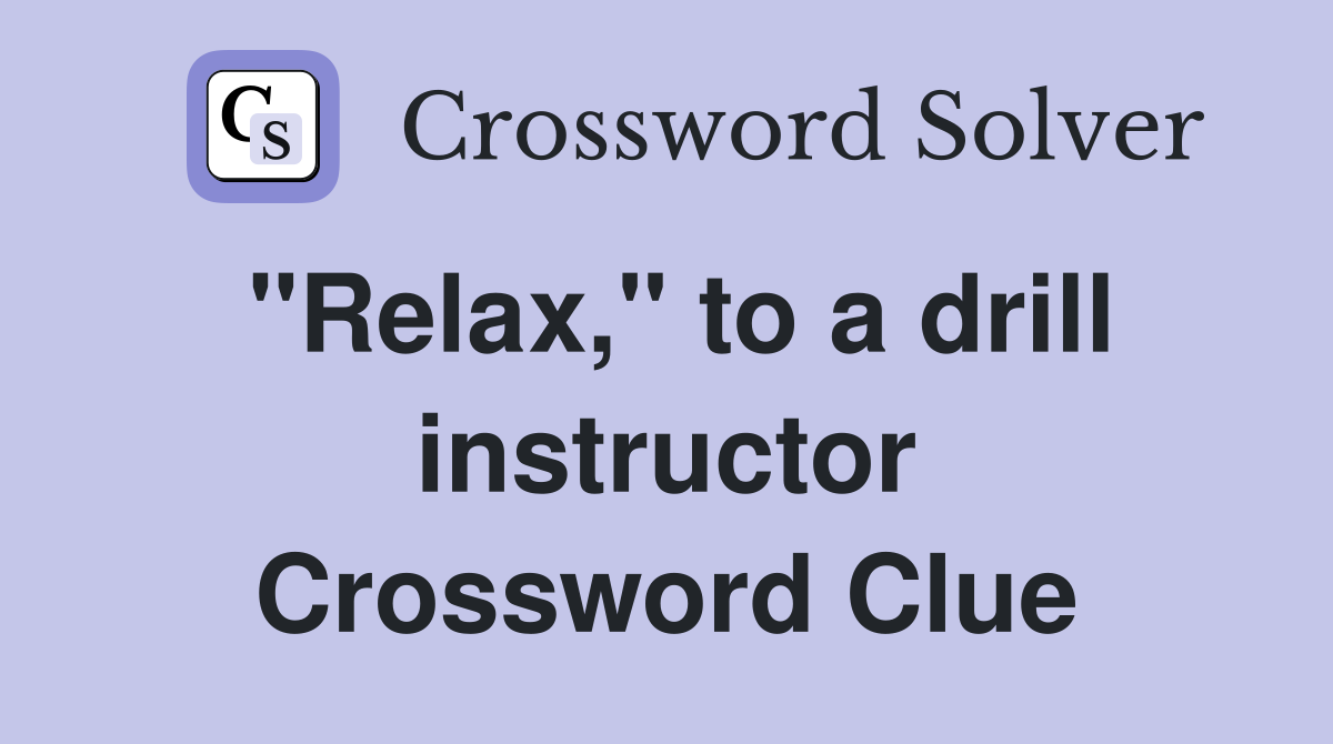 "Relax," to a drill instructor Crossword Clue