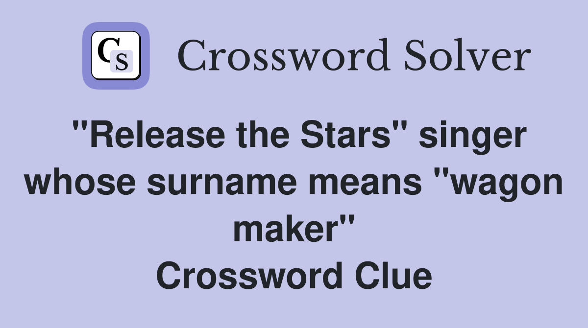 "Release the Stars" singer whose surname means "wagon maker" Crossword Clue