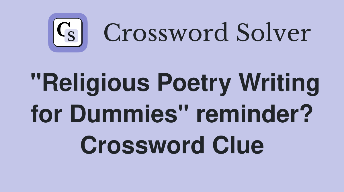 "Religious Poetry Writing for Dummies" reminder? Crossword Clue