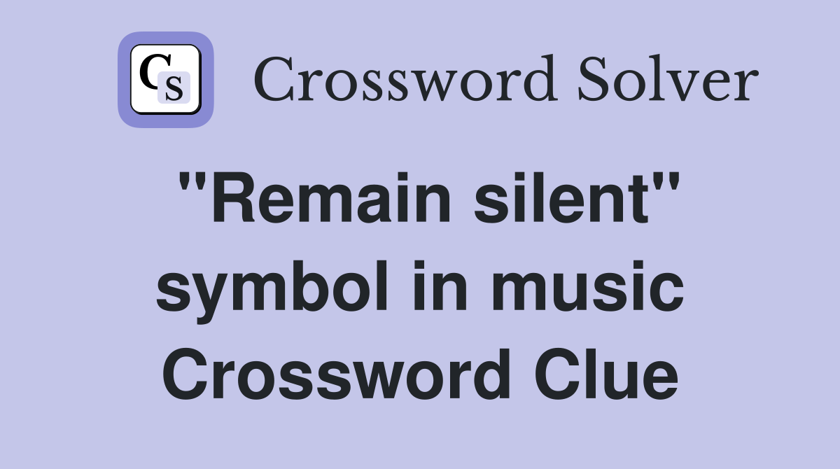 "Remain silent" symbol in music Crossword Clue