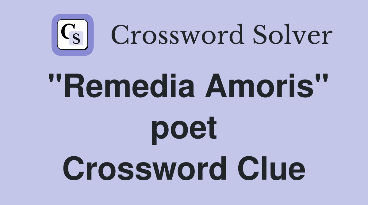 "Remedia Amoris" poet Crossword Clue