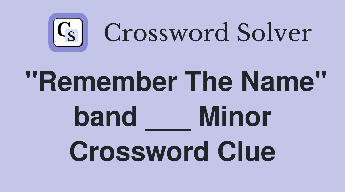 "Remember The Name" band ___ Minor Crossword Clue