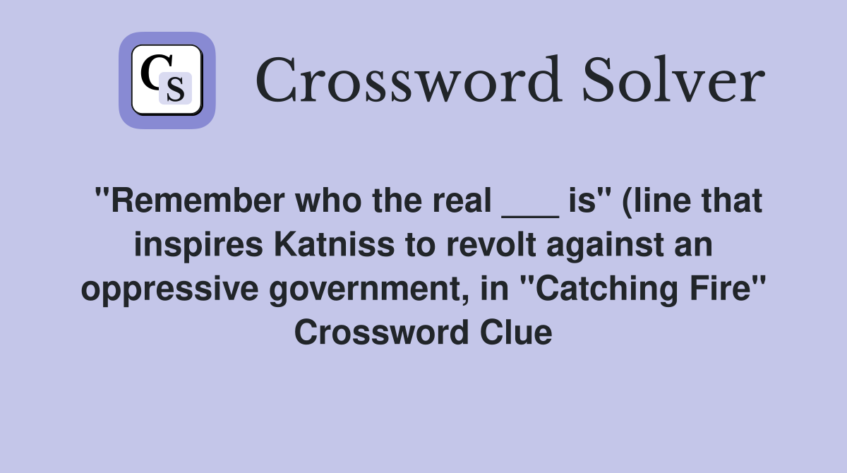 quot Remember who the real is quot (line that inspires Katniss to revolt quot Remember who the real is quot (line that inspires Katniss to revolt