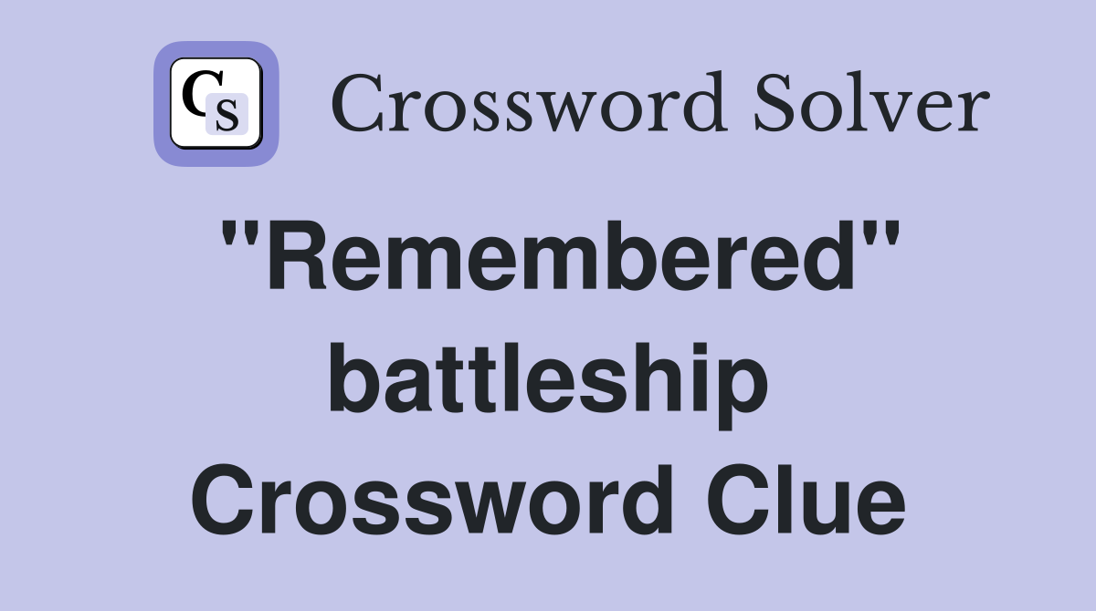 "Remembered" battleship Crossword Clue