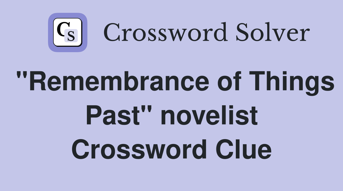 "Remembrance of Things Past" novelist Crossword Clue