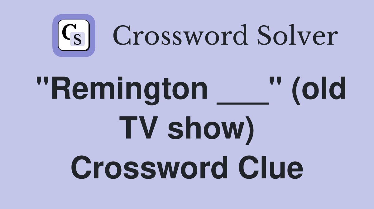 "Remington ___" (old TV show) Crossword Clue