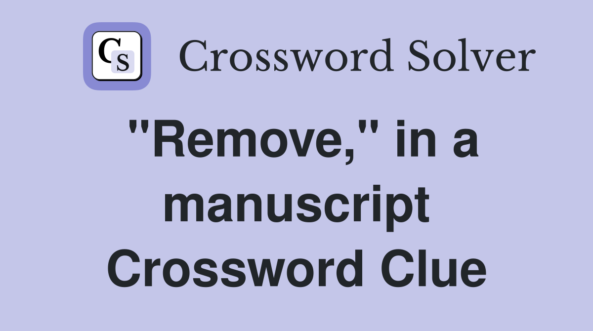 "Remove," in a manuscript Crossword Clue