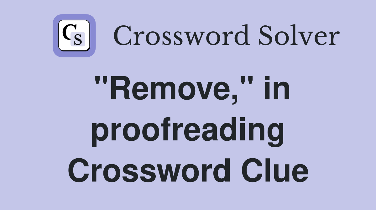 "Remove," in proofreading Crossword Clue