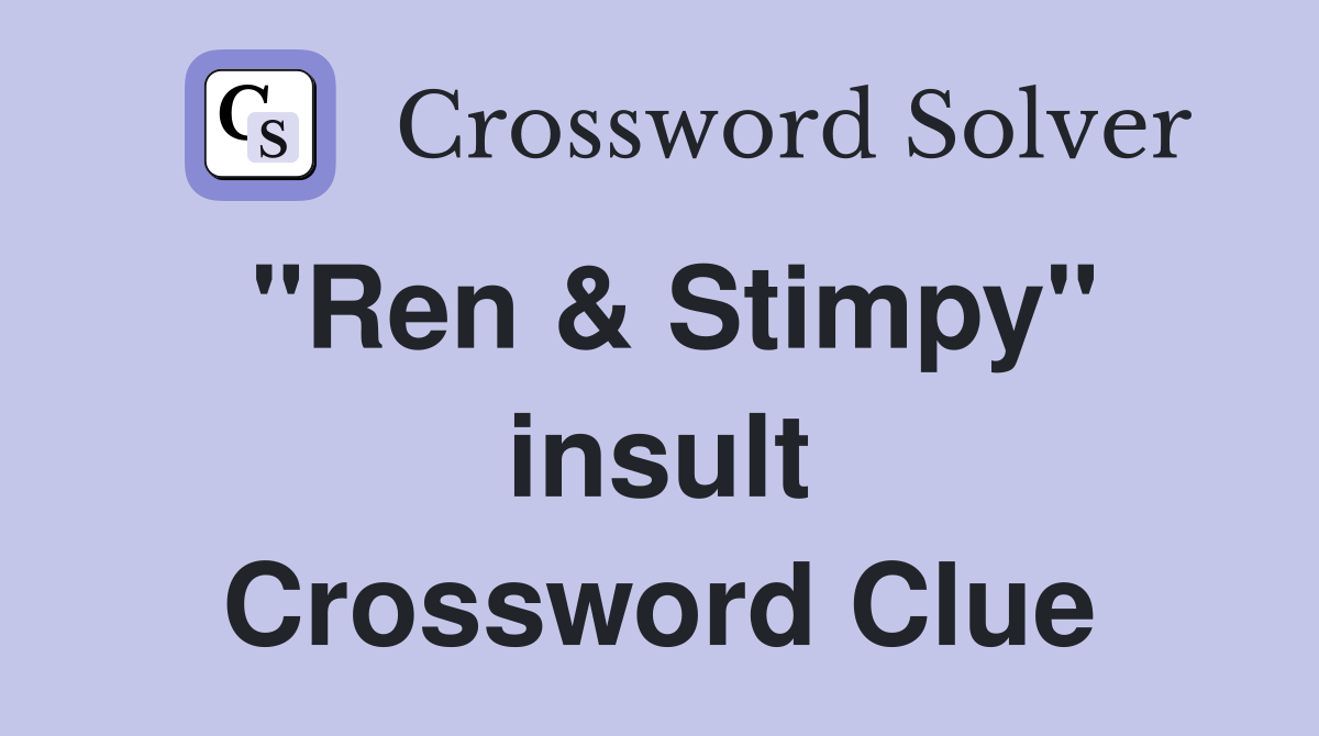 "Ren & Stimpy" insult Crossword Clue