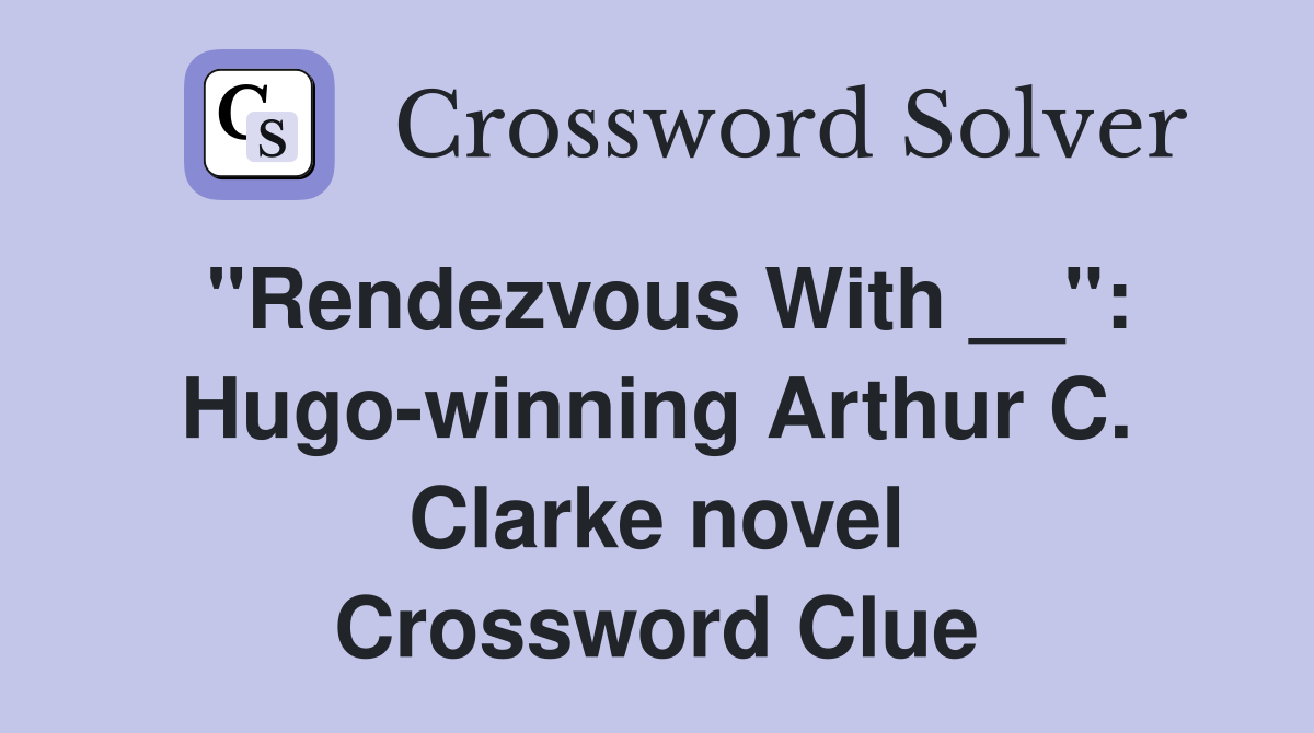 "Rendezvous With __": Hugo-winning Arthur C. Clarke novel Crossword Clue
