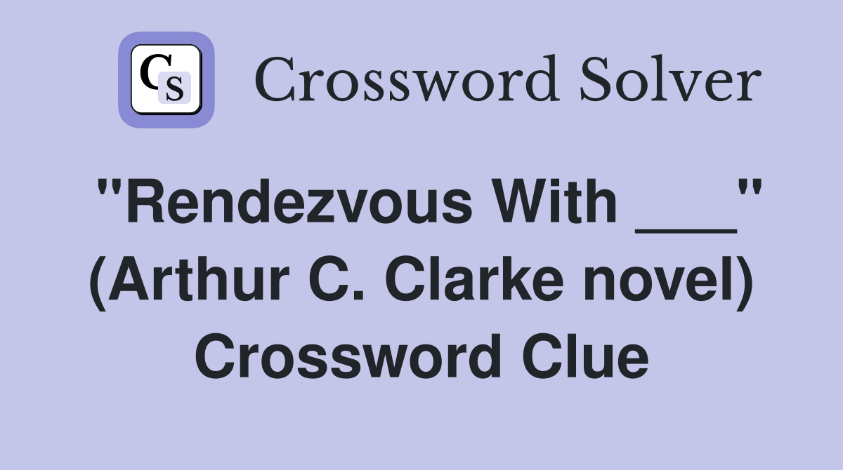 "Rendezvous With ___" (Arthur C. Clarke novel) Crossword Clue