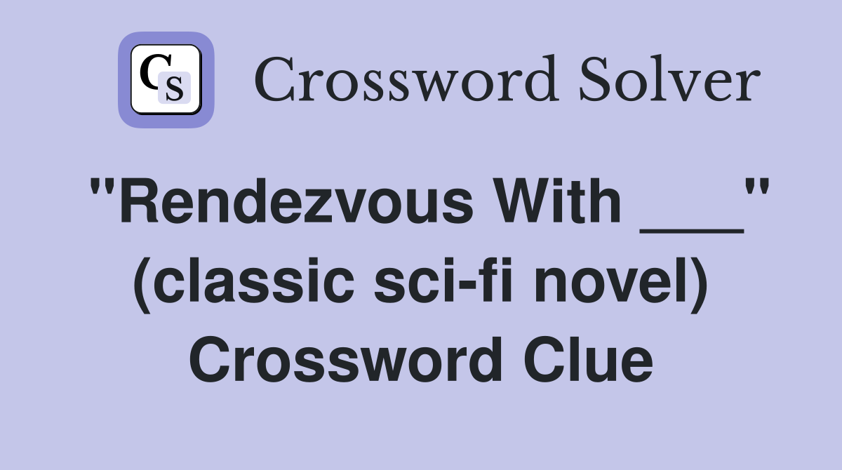 "Rendezvous With ___" (classic sci-fi novel) Crossword Clue