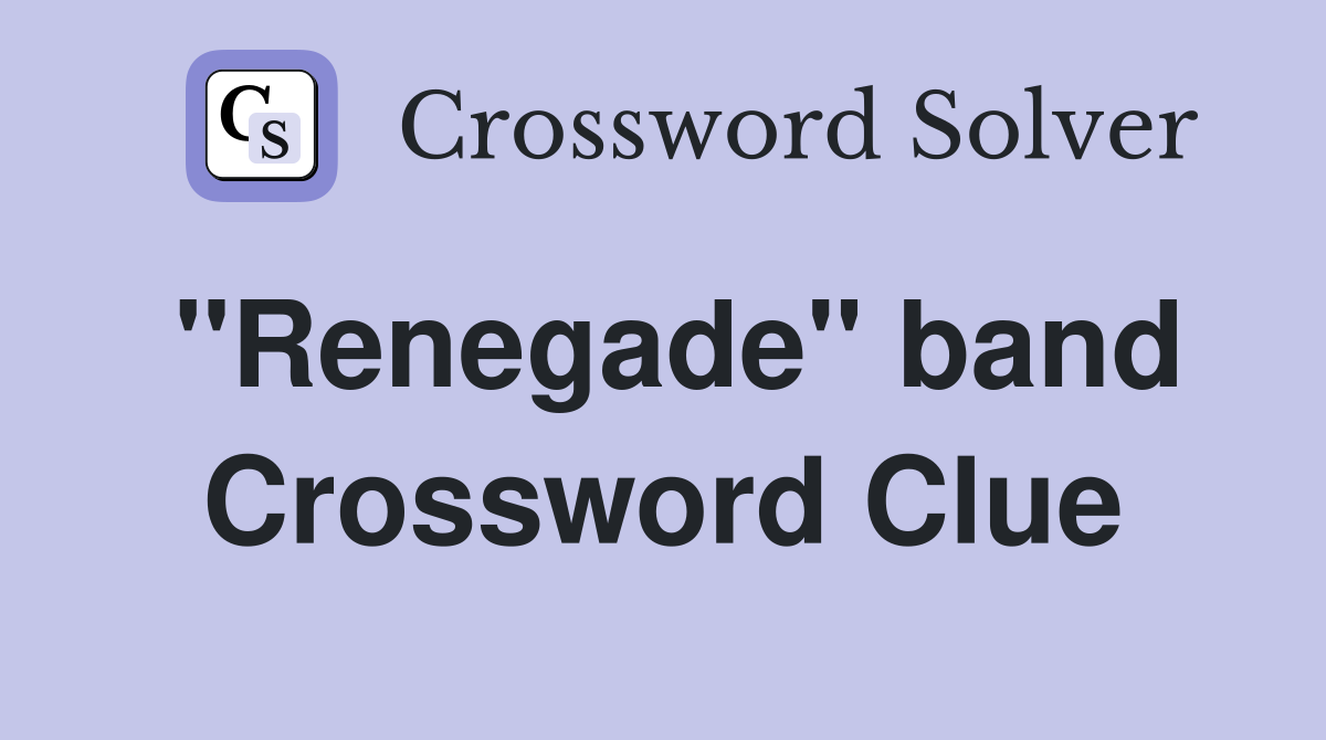 "Renegade" band Crossword Clue