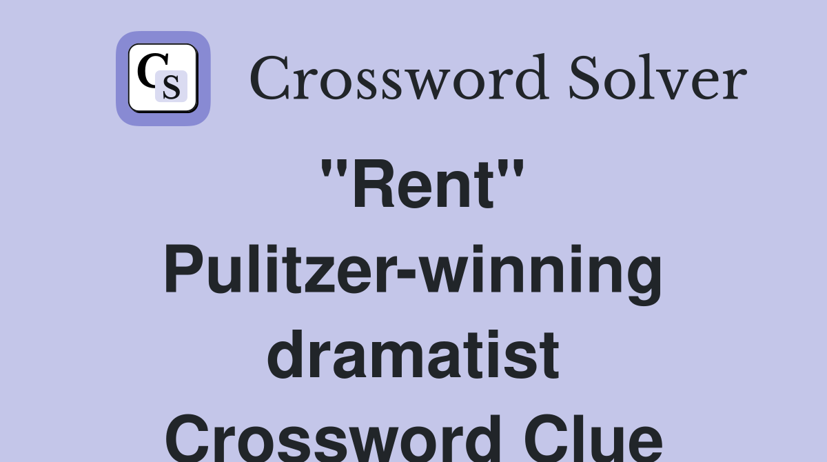 "Rent" Pulitzer-winning dramatist Crossword Clue