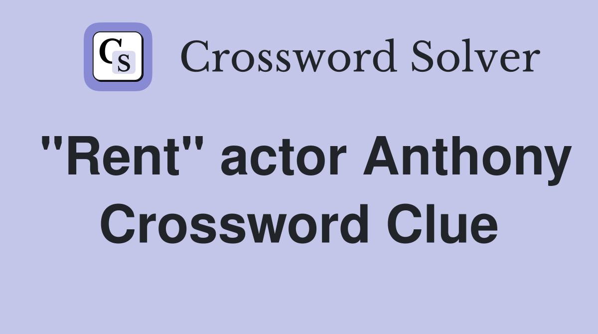 "Rent" actor Anthony Crossword Clue