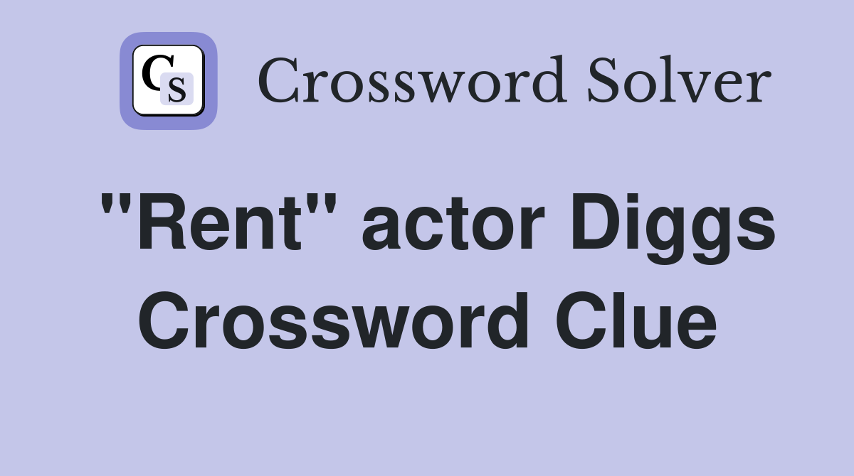 "Rent" actor Diggs Crossword Clue