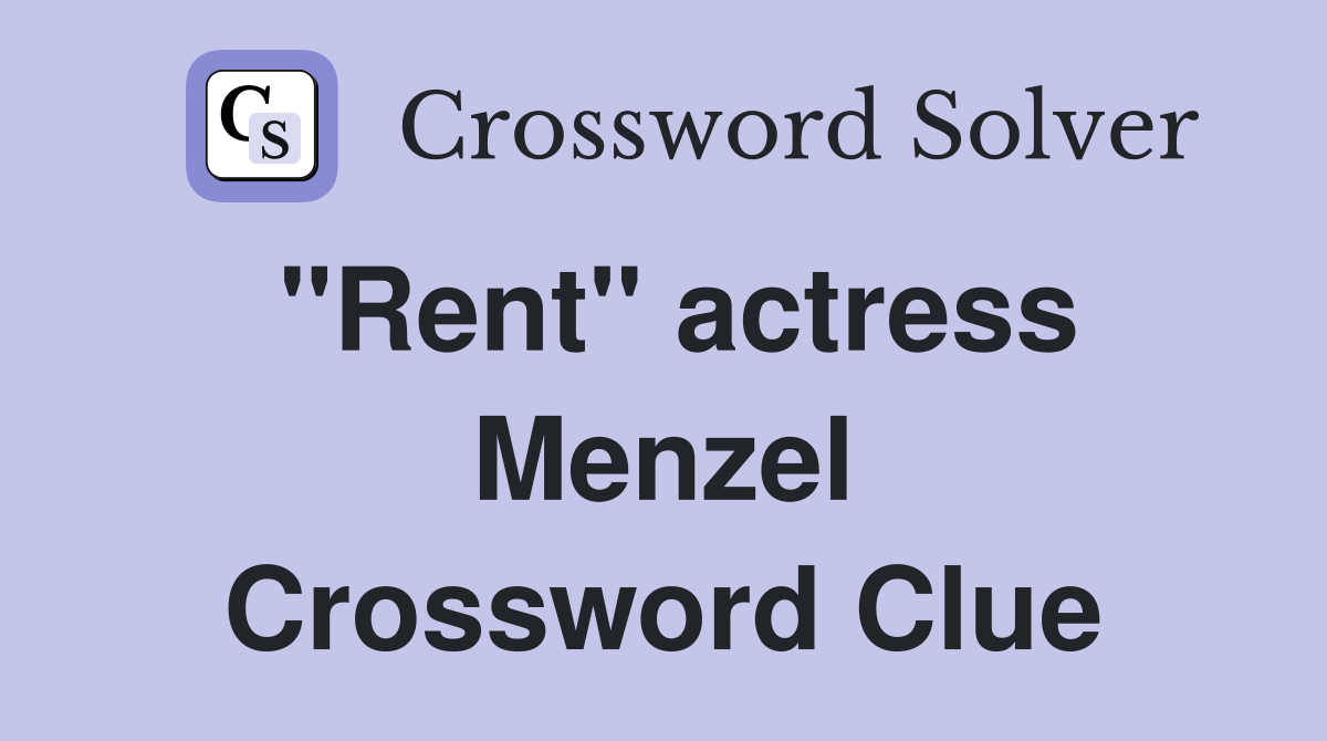 "Rent" actress Menzel Crossword Clue