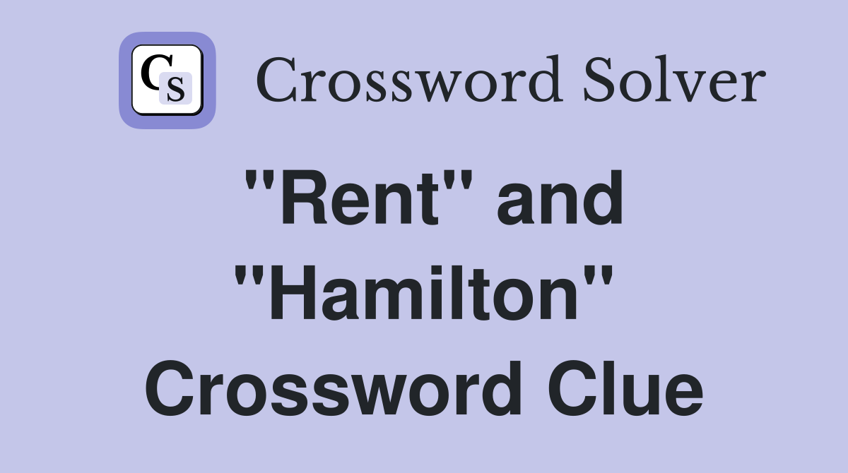 "Rent" and "Hamilton" Crossword Clue