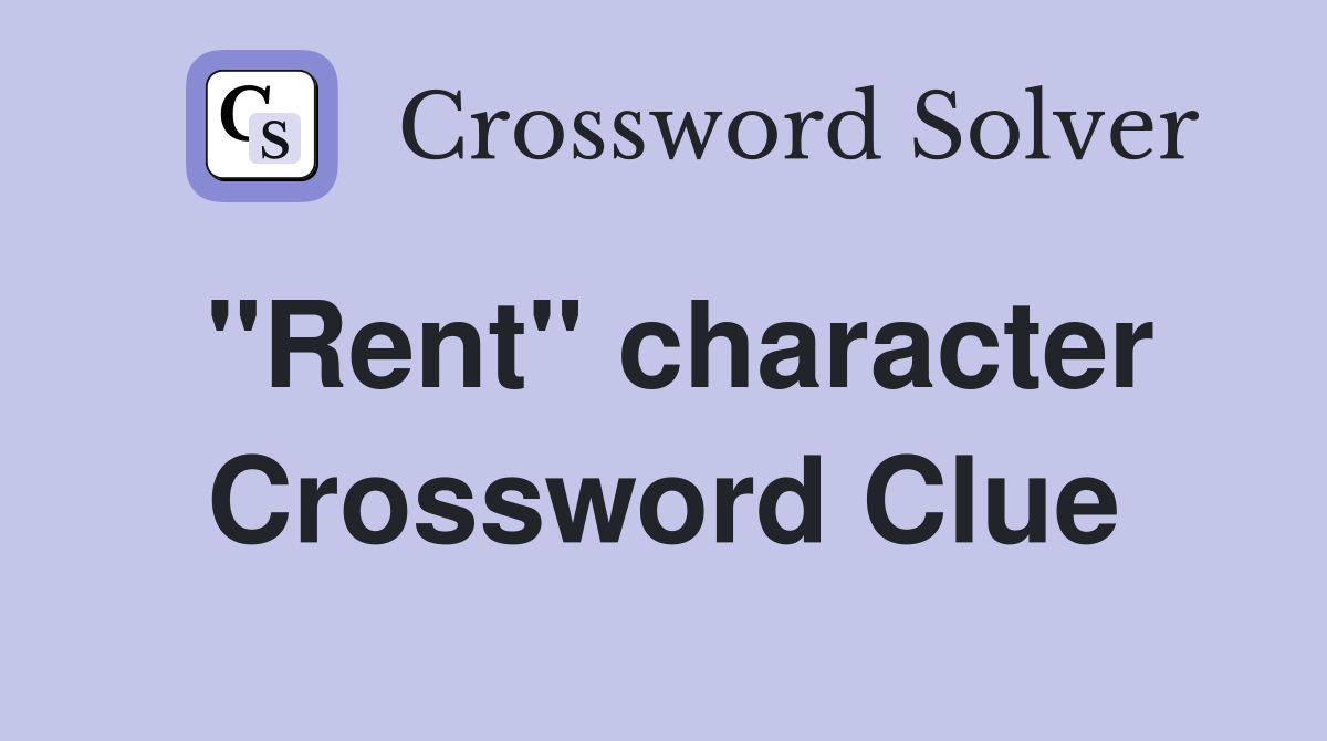 "Rent" character Crossword Clue