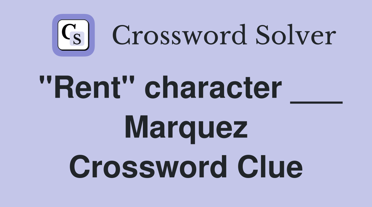 "Rent" character ___ Marquez Crossword Clue