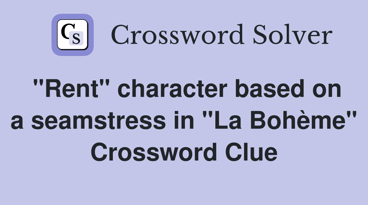 "Rent" character based on a seamstress in "La Bohème" Crossword Clue