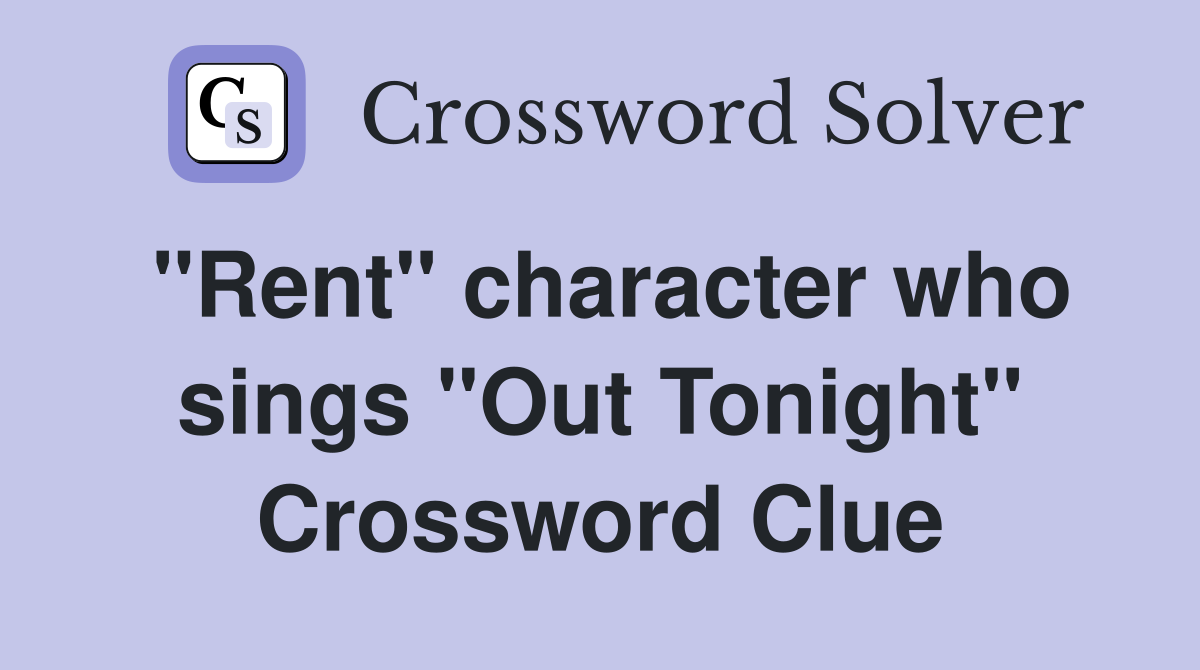 "Rent" character who sings "Out Tonight" Crossword Clue
