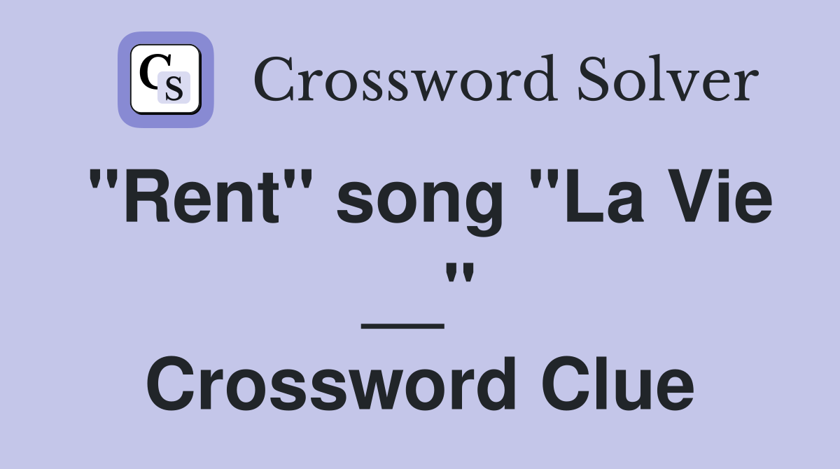 "Rent" song "La Vie __" Crossword Clue