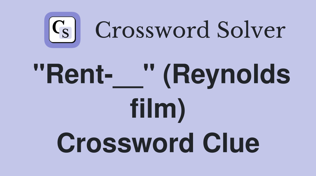 "Rent-__" (Reynolds film) Crossword Clue