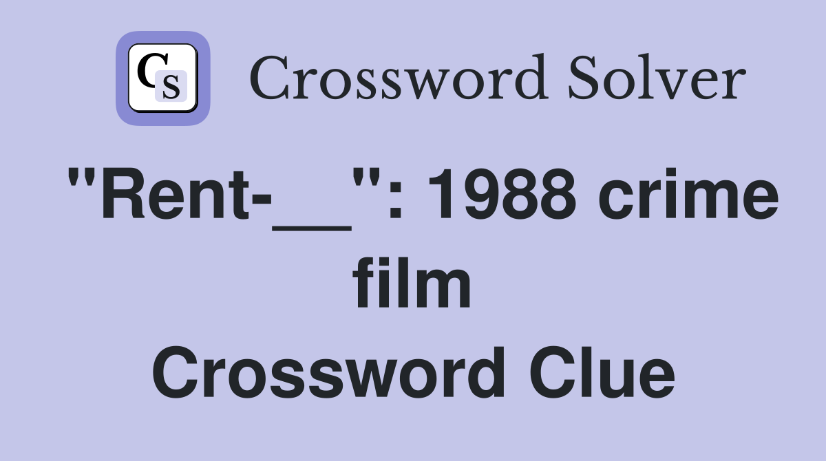 "Rent-__": 1988 crime film Crossword Clue