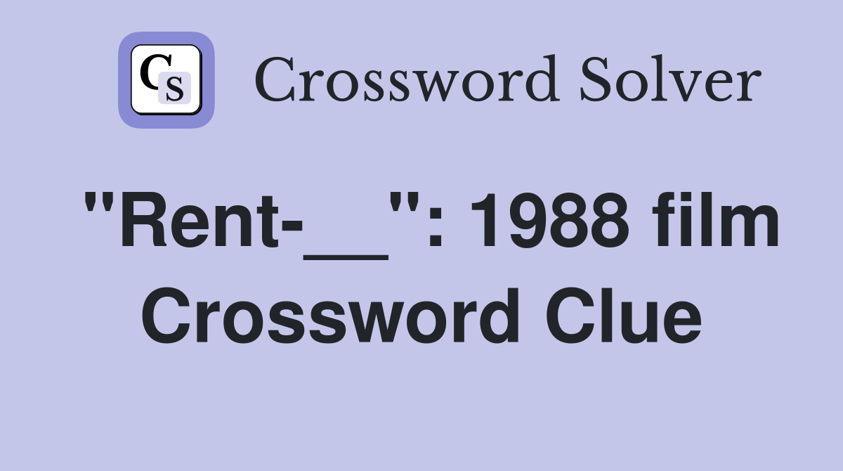 "Rent-__": 1988 film Crossword Clue