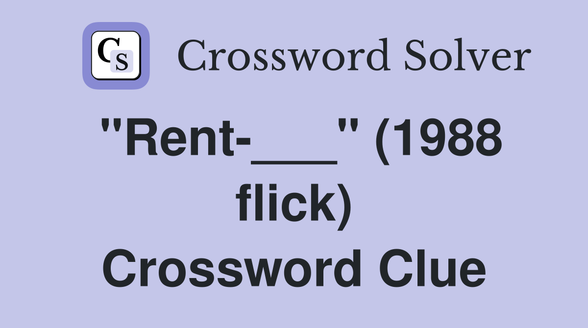 "Rent-___" (1988 flick) Crossword Clue
