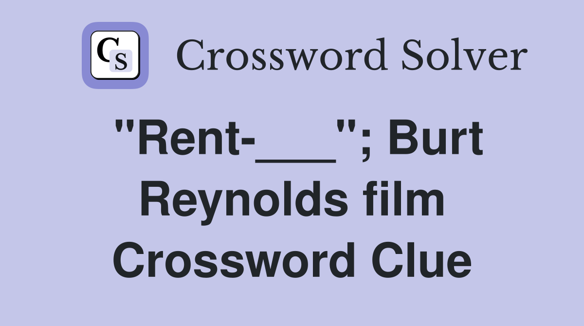 "Rent-___"; Burt Reynolds film Crossword Clue