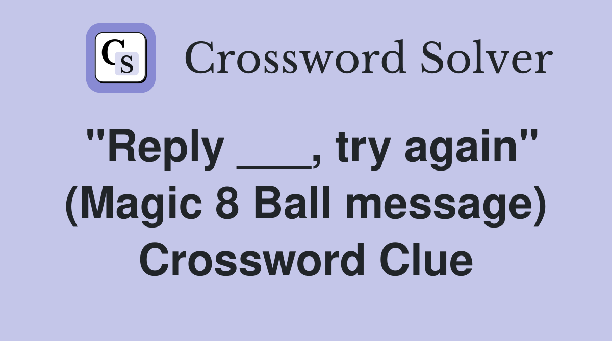 "Reply ___, try again" (Magic 8 Ball message) Crossword Clue