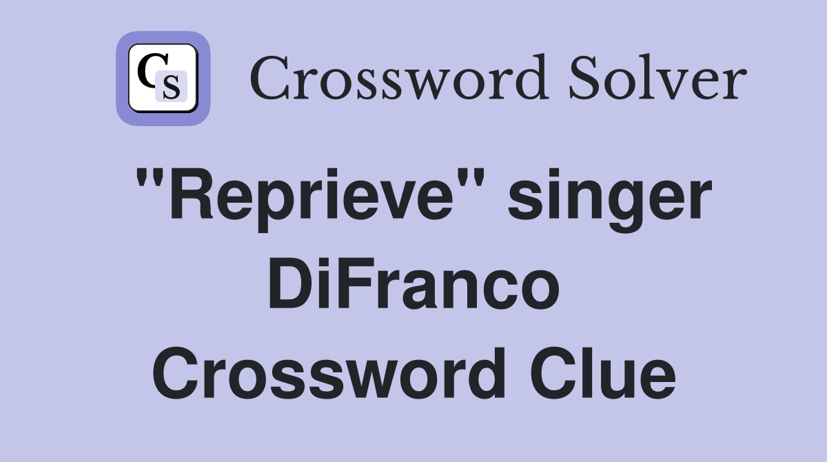 "Reprieve" singer DiFranco Crossword Clue